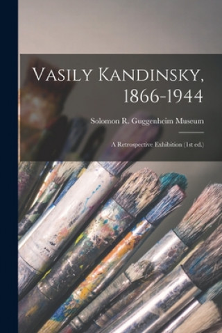 Carte Vasily Kandinsky, 1866-1944: a Retrospective Exhibition (1st Ed.) Solomon R Guggenheim Museum