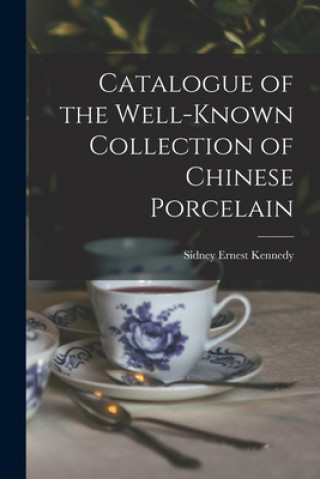 Carte Catalogue of the Well-known Collection of Chinese Porcelain Sidney Ernest Kennedy