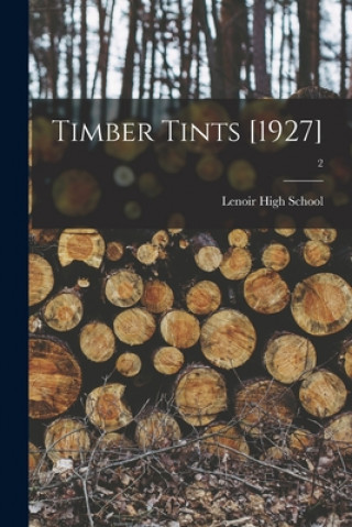 Knjiga Timber Tints [1927]; 2 N. C. ). Lenoir High School (Lenoir