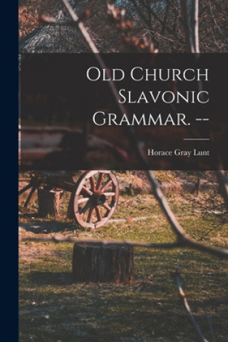 Carte Old Church Slavonic Grammar. -- Horace Gray 1918- Lunt