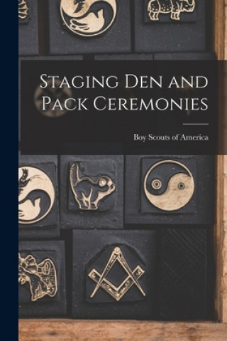 Knjiga Staging Den and Pack Ceremonies Boy Scouts of America