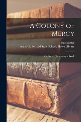 Kniha A Colony of Mercy: or, Social Christianity at Work Julie Sutter