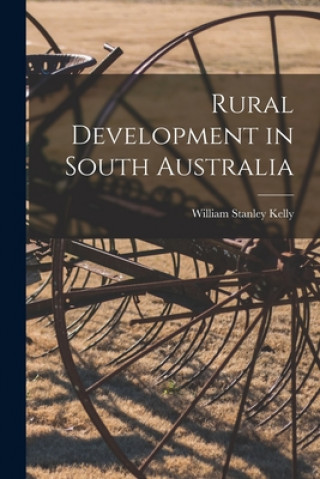 Книга Rural Development in South Australia William Stanley 1882- Kelly