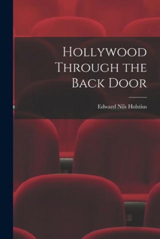 Knjiga Hollywood Through the Back Door Edward Nils Holstius