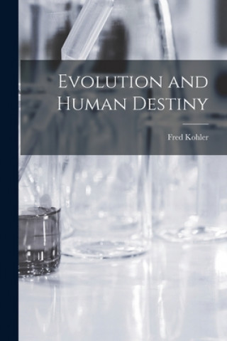 Knjiga Evolution and Human Destiny Fred 1920- Kohler