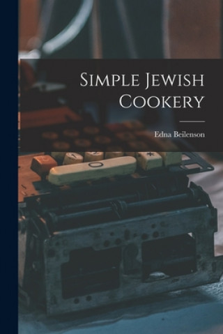 Könyv Simple Jewish Cookery Edna 1909- Beilenson