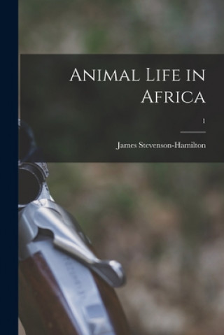 Carte Animal Life in Africa; 1 James 1867-1957 Stevenson-Hamilton