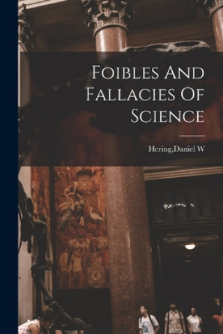 Carte Foibles And Fallacies Of Science Daniel W. Hering