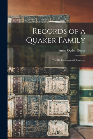 Książka Records of a Quaker Family: the Richardsons of Cleveland Anne Ogden Boyce