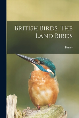 Kniha British Birds. The Land Birds Baxter