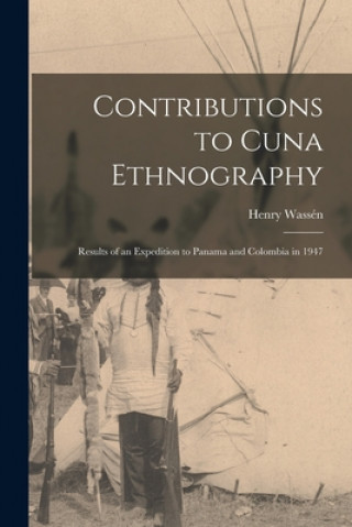 Könyv Contributions to Cuna Ethnography; Results of an Expedition to Panama and Colombia in 1947 Henry 1908- Wassén