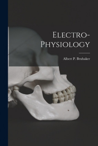 Book Electro-physiology Albert P. (Albert Philson) Brubaker