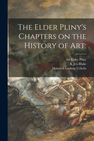 Kniha The Elder Pliny's Chapters on the History of Art; The Elder Pliny