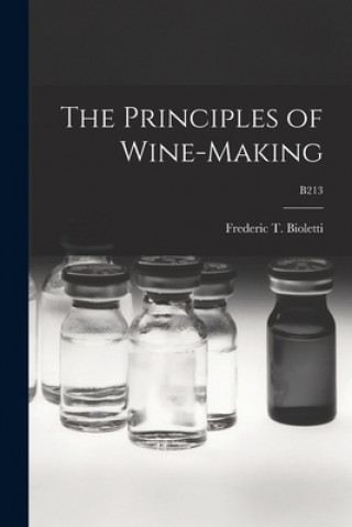 Βιβλίο The Principles of Wine-making; B213 Frederic T. (Frederic Theod Bioletti