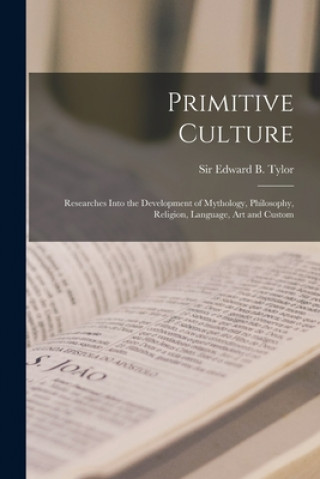 Könyv Primitive Culture [microform] Edward B. (Edward Burnett) Tylor
