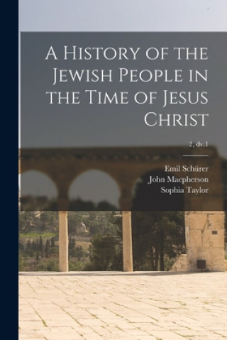 Carte A History of the Jewish People in the Time of Jesus Christ; 2, dv.1 Emil 1844-1910 Schürer