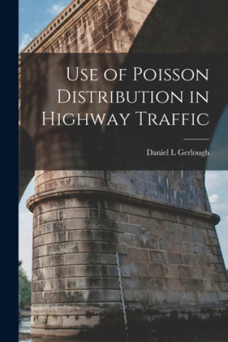 Kniha Use of Poisson Distribution in Highway Traffic Daniel L. Gerlough