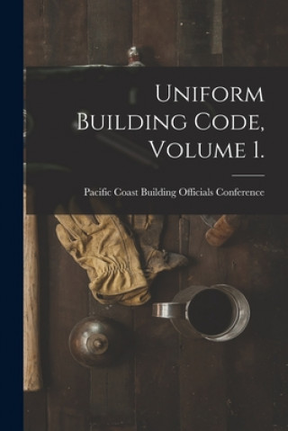 Knjiga Uniform Building Code, Volume 1. Pacific Coast Building Officials Conf