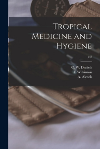 Kniha Tropical Medicine and Hygiene; v.2 C. W. (Charles Wilberforce) Daniels
