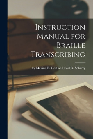 Könyv Instruction Manual for Braille Transcribing By Maxine B Dorf and Earl R Scharry