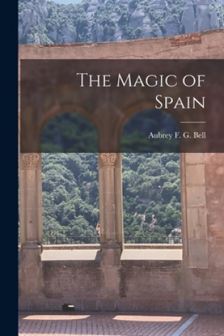 Kniha The Magic of Spain Aubrey F. G. (Aubrey Fitz Geral Bell