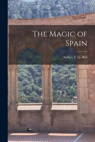 Książka The Magic of Spain Aubrey F. G. (Aubrey Fitz Geral Bell