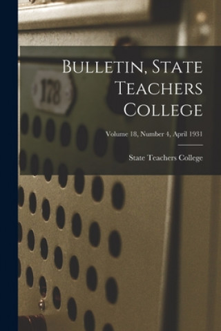 Książka Bulletin, State Teachers College; Volume 18, Number 4, April 1931 State Teachers College