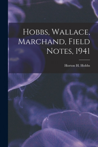 Книга Hobbs, Wallace, Marchand, Field Notes, 1941 Horton H. (Horton Holcombe) 1. Hobbs
