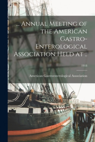 Könyv ... Annual Meeting of the American Gastro-enterological Association Held at ..; 1918 American Gastroenterological Associat