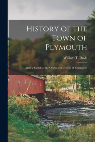 Kniha History of the Town of Plymouth William T. (William Thomas) 1. Davis