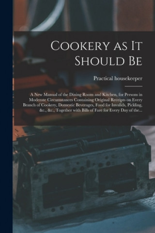Kniha Cookery as It Should Be [electronic Resource] Practical Housekeeper