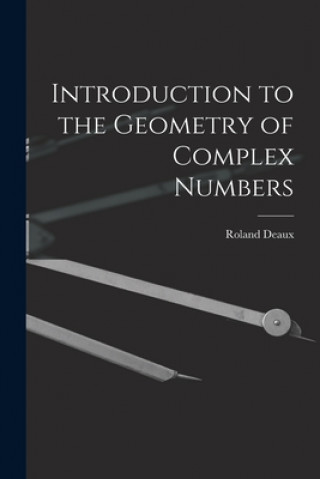 Kniha Introduction to the Geometry of Complex Numbers Roland 1893- Deaux