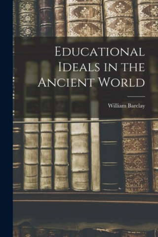 Libro Educational Ideals in the Ancient World William 1907-1978 Barclay