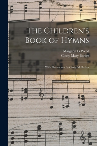Kniha The Children's Book of Hymns: With Illustrations by Cicely M. Barker Margaret G. Weed