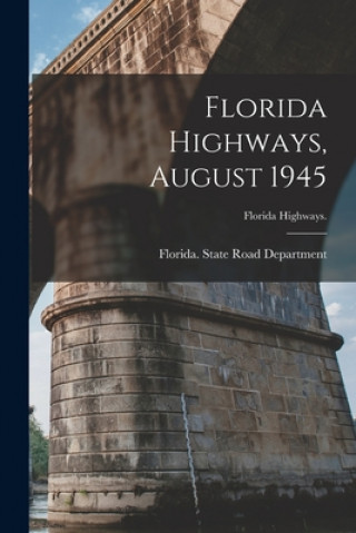 Knjiga Florida Highways, August 1945 Florida State Road Department