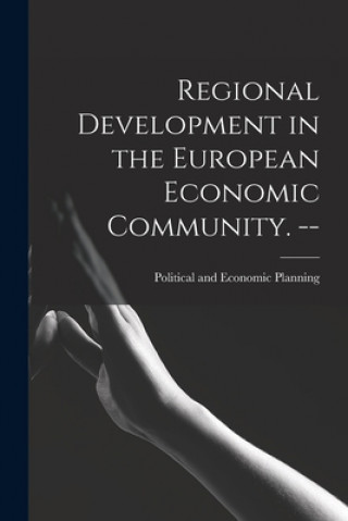 Knjiga Regional Development in the European Economic Community. -- Political and Economic Planning
