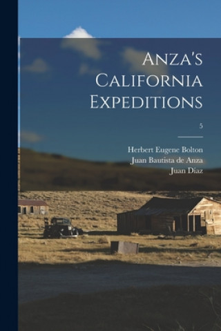 Kniha Anza's California Expeditions; 5 Herbert Eugene 1870-1953 Bolton