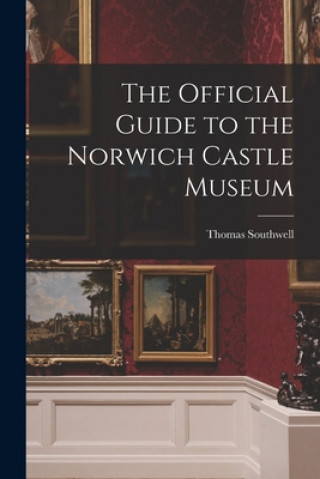 Kniha The Official Guide to the Norwich Castle Museum Thomas Southwell
