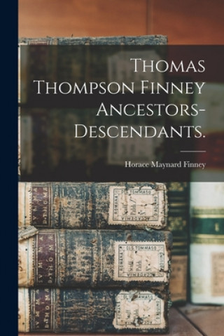 Βιβλίο Thomas Thompson Finney Ancestors-descendants. Horace Maynard 1883- Finney