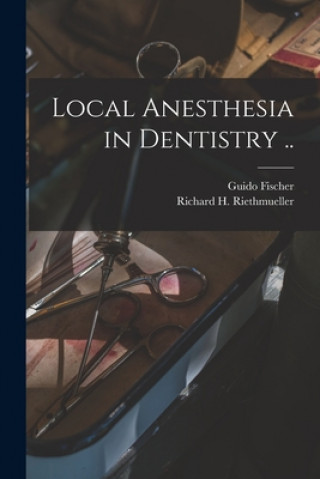 Kniha Local Anesthesia in Dentistry .. Guido B. 1877 Fischer