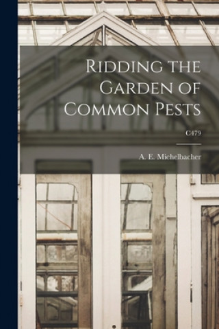 Kniha Ridding the Garden of Common Pests; C479 A. E. (Abe Ezra) 1899- Michelbacher