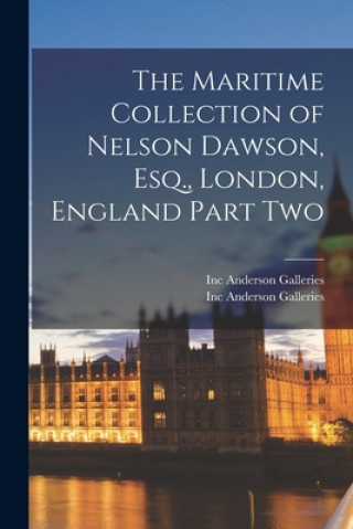 Kniha The Maritime Collection of Nelson Dawson, Esq., London, England Part Two Inc Anderson Galleries