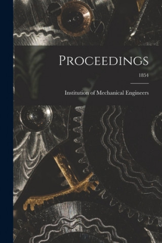 Knjiga Proceedings; 1854 Institution of Mechanical Engineers (