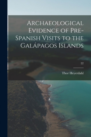 Kniha Archaeological Evidence of Pre-Spanish Visits to the Gala&#769;pagos Islands; 22 Thor Heyerdahl