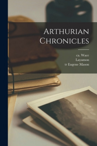 Kniha Arthurian Chronicles Ca 1100-Ca 1175 Wace