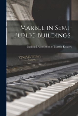 Kniha Marble in Semi-public Buildings. National Association of Marble Dealer