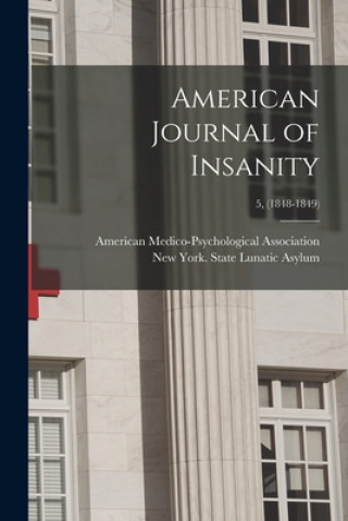 Knjiga American Journal of Insanity; 5, (1848-1849) American Medico-Psychological Associa