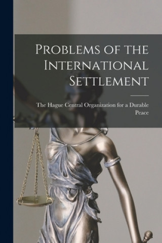 Knjiga Problems of the International Settlement Central Organization for a Durable Pe