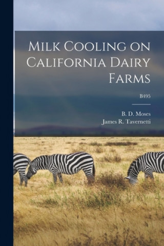 Könyv Milk Cooling on California Dairy Farms; B495 B. D. (Ben Duncan) 1882- Moses