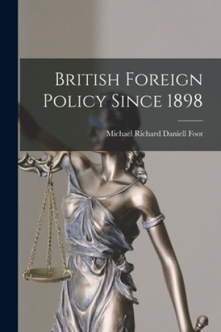 Knjiga British Foreign Policy Since 1898 Michael Richard Daniell Foot